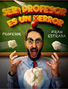Ser profesor es un error